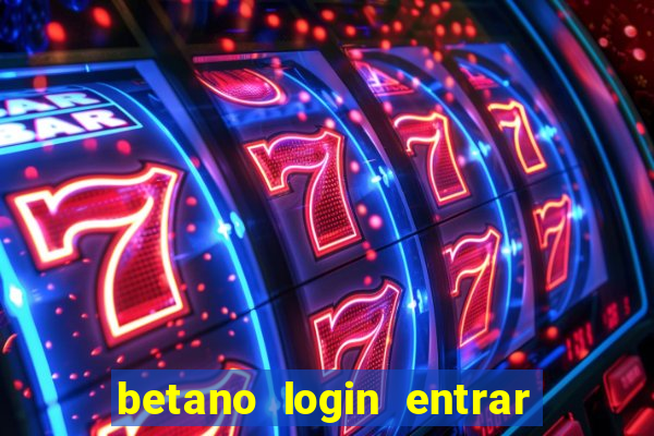 betano login entrar na minha conta